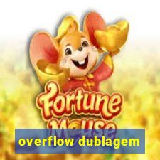 overflow dublagem